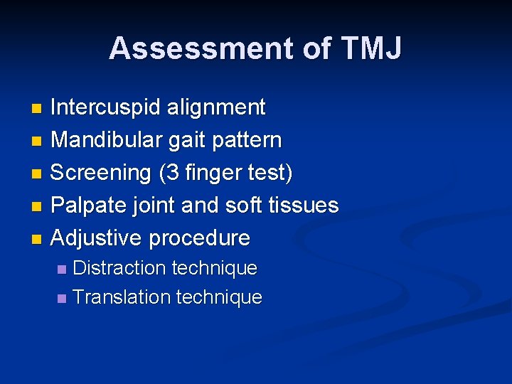 Assessment of TMJ Intercuspid alignment n Mandibular gait pattern n Screening (3 finger test)