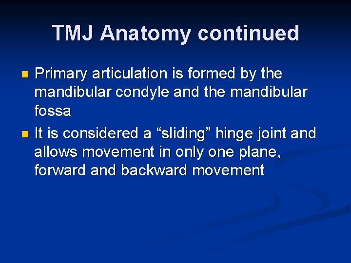 TMJ Anatomy continued Primary articulation is formed by the mandibular condyle and the mandibular