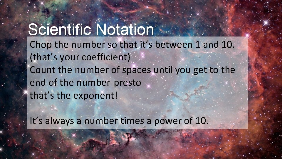 Scientific Notation Chop the number so that it’s between 1 and 10. (that’s your