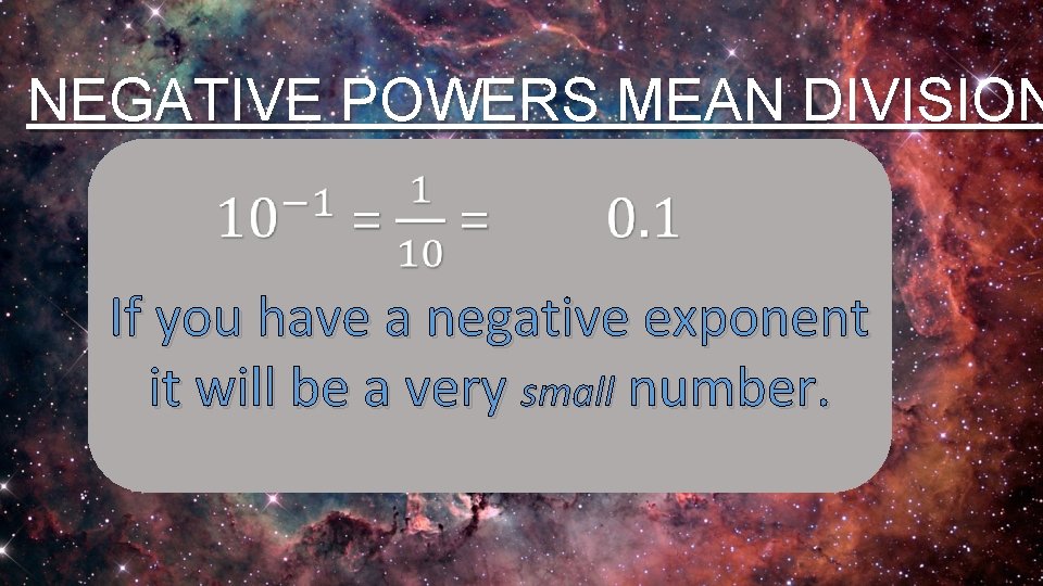 NEGATIVE POWERS MEAN DIVISION If you have a negative exponent it will be a