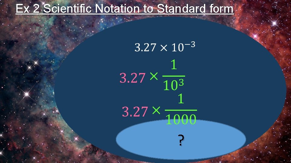 Ex 2 Scientific Notation to Standard form ? 