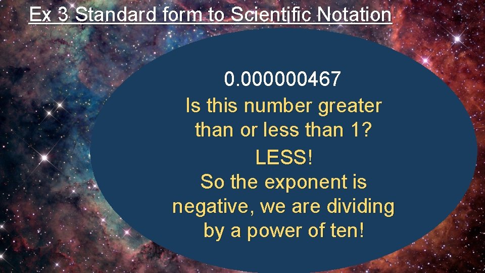 Ex 3 Standard form to Scientific Notation 0. 000000467 Is this number greater than