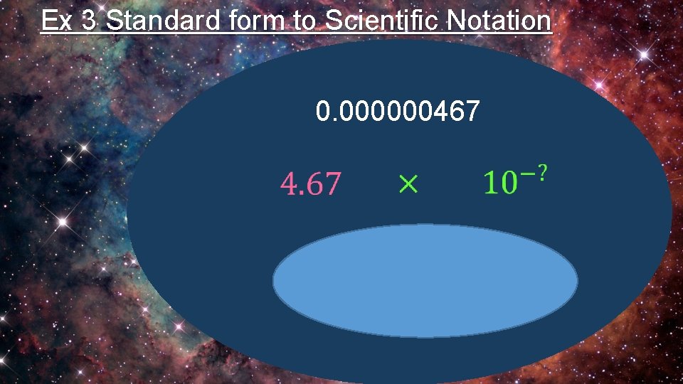 Ex 3 Standard form to Scientific Notation 0. 000000467 