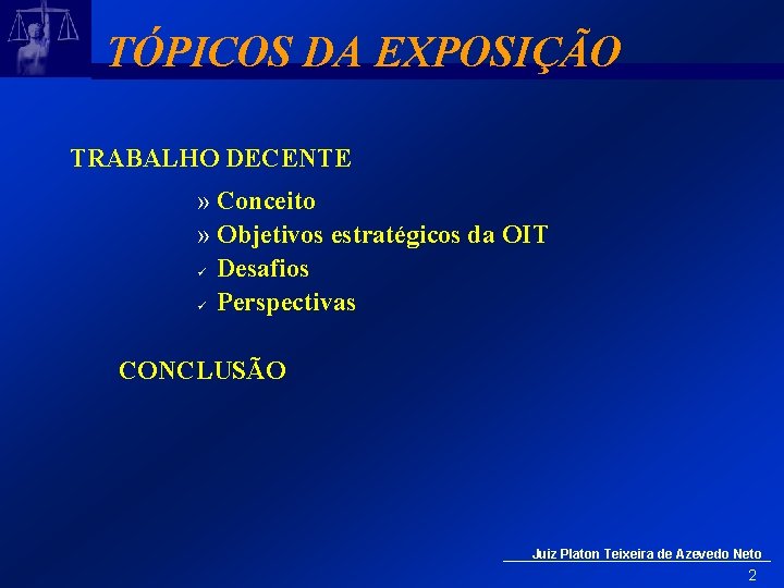 TÓPICOS DA EXPOSIÇÃO TRABALHO DECENTE » Conceito » Objetivos estratégicos da OIT Desafios Perspectivas