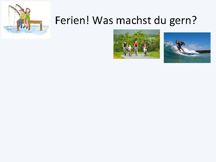 Ferien! Was machst du gern? 