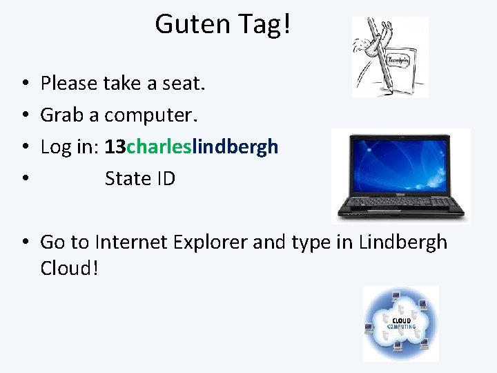 Guten Tag! • Please take a seat. • Grab a computer. • Log in: