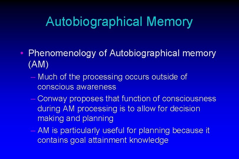 Autobiographical Memory • Phenomenology of Autobiographical memory (AM) – Much of the processing occurs