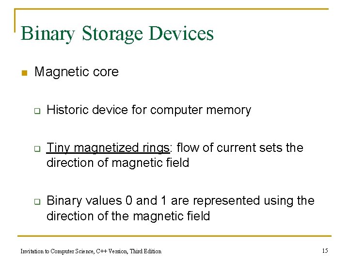 Binary Storage Devices n Magnetic core q q q Historic device for computer memory