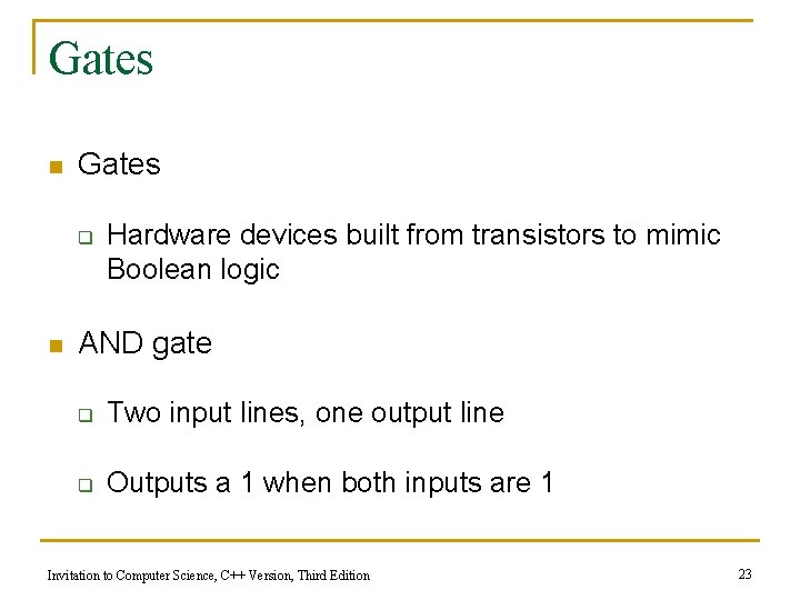 Gates n Gates q n Hardware devices built from transistors to mimic Boolean logic