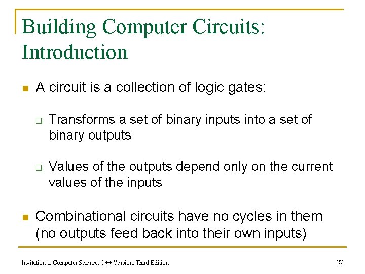 Building Computer Circuits: Introduction n A circuit is a collection of logic gates: q