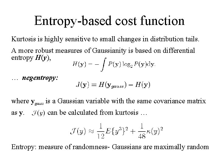 Entropy-based cost function Kurtosis is highly sensitive to small changes in distribution tails. A