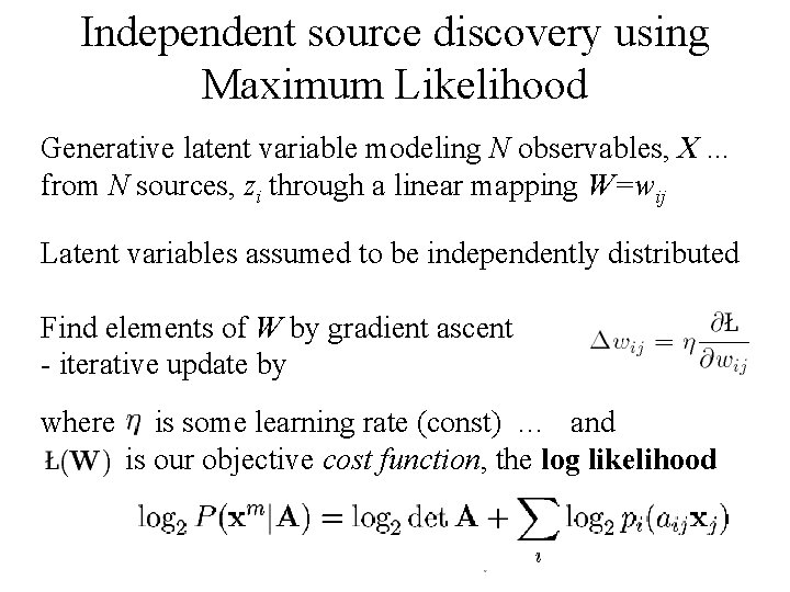 Independent source discovery using Maximum Likelihood Generative latent variable modeling N observables, X. .