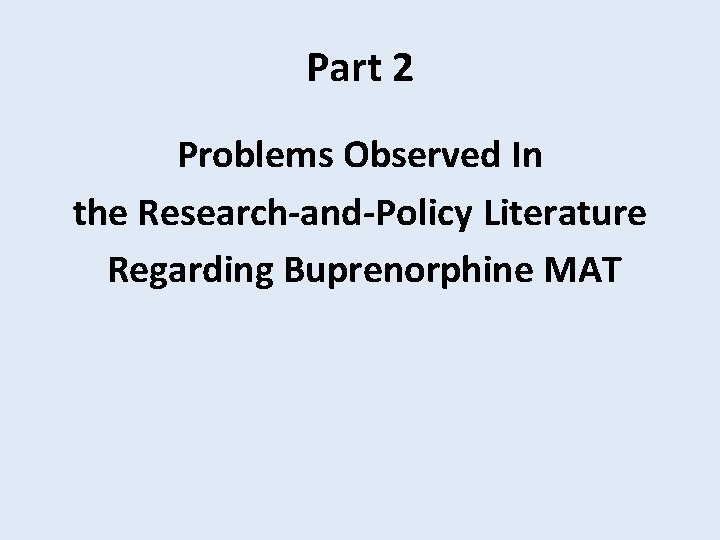 Part 2 Problems Observed In the Research-and-Policy Literature Regarding Buprenorphine MAT 