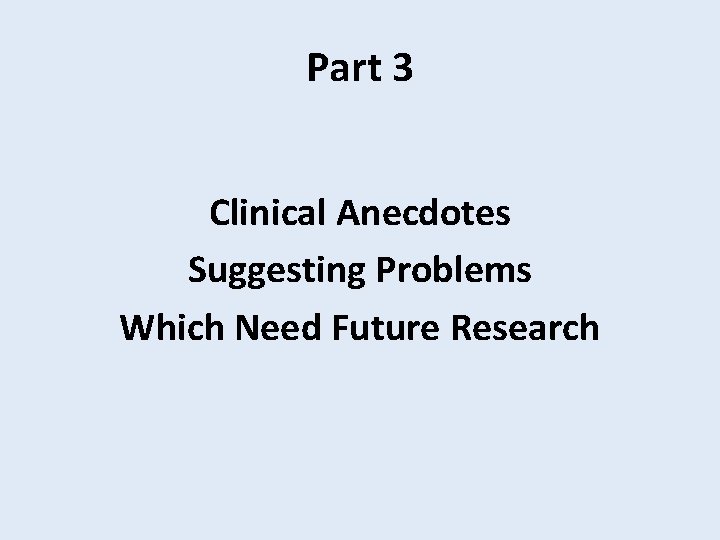 Part 3 Clinical Anecdotes Suggesting Problems Which Need Future Research 