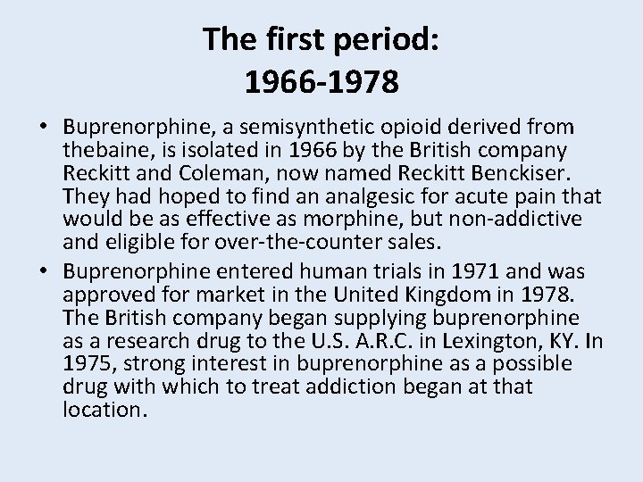 The first period: 1966 -1978 • Buprenorphine, a semisynthetic opioid derived from thebaine, is