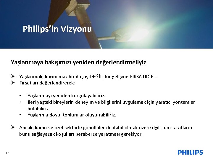 Philips ki… Philips’diyor in Vizyonu Yaşlanmaya bakışımızı yeniden değerlendirmeliyiz Ø Yaşlanmak, kaçınılmaz bir düşüş