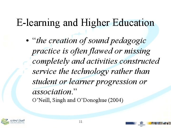 E-learning and Higher Education • “the creation of sound pedagogic practice is often flawed