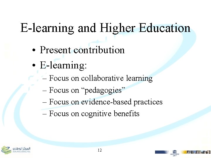 E-learning and Higher Education • Present contribution • E-learning: – Focus on collaborative learning
