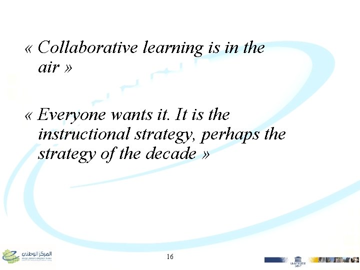  « Collaborative learning is in the air » « Everyone wants it. It