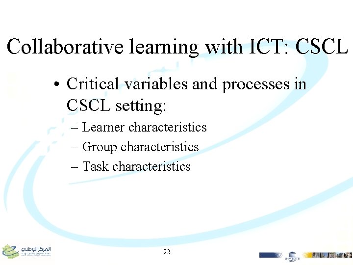 Collaborative learning with ICT: CSCL • Critical variables and processes in CSCL setting: –