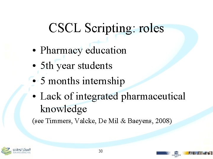 CSCL Scripting: roles • • Pharmacy education 5 th year students 5 months internship