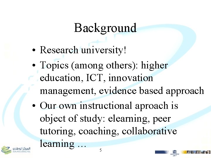 Background • Research university! • Topics (among others): higher education, ICT, innovation management, evidence