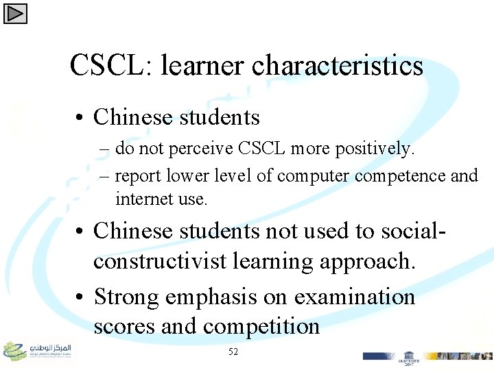 CSCL: learner characteristics • Chinese students – do not perceive CSCL more positively. –