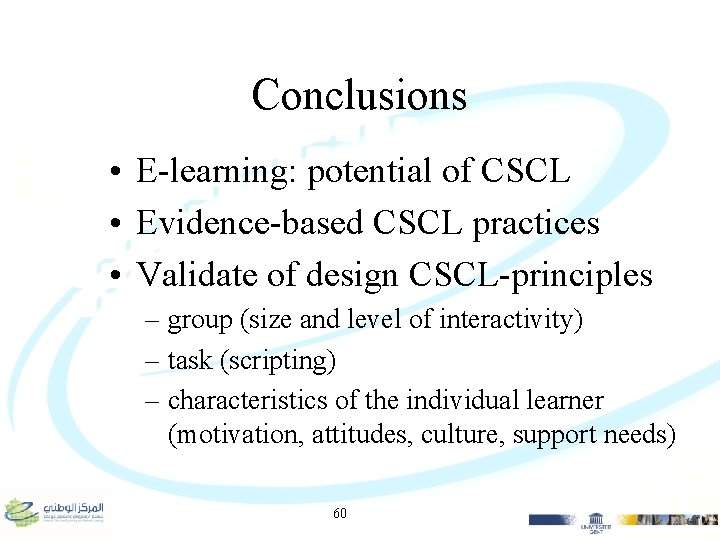 Conclusions • E-learning: potential of CSCL • Evidence-based CSCL practices • Validate of design