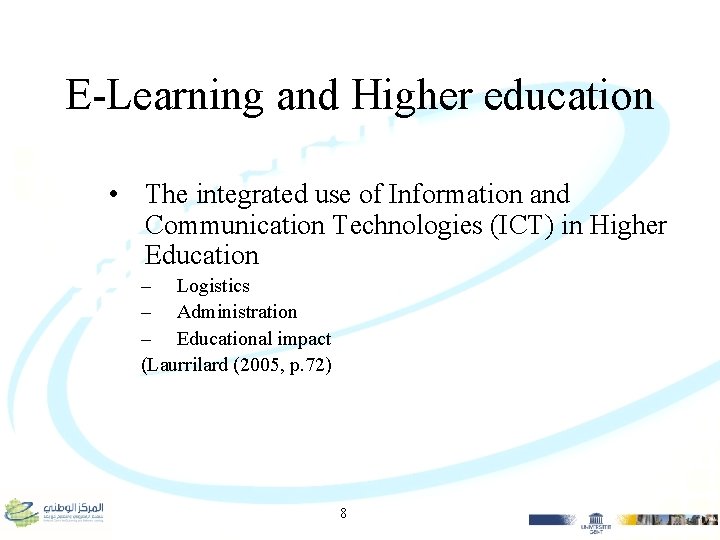 E-Learning and Higher education • The integrated use of Information and Communication Technologies (ICT)
