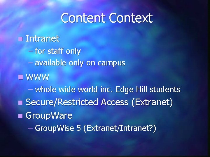 Content Context n Intranet – for staff only – available only on campus n