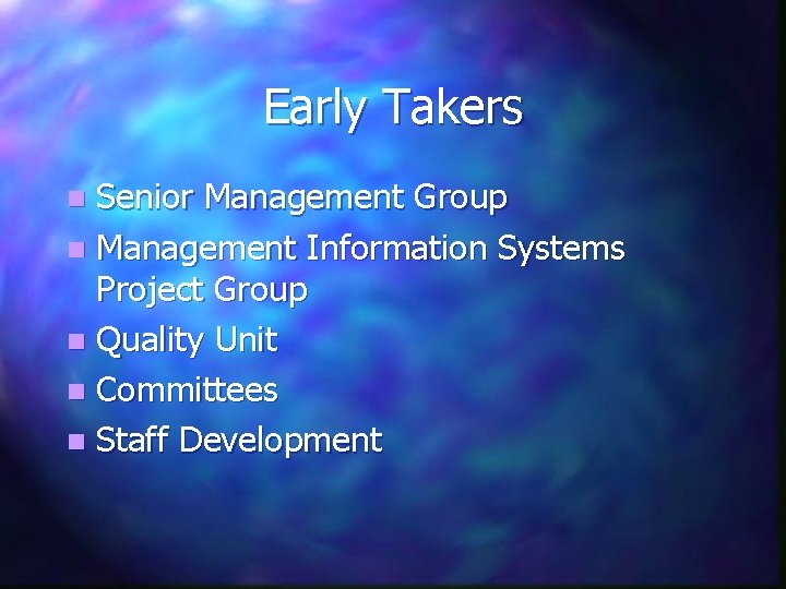 Early Takers Senior Management Group n Management Information Systems Project Group n Quality Unit