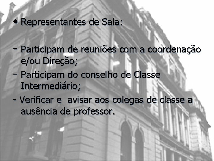  • Representantes de Sala: - Participam de reuniões com a coordenação e/ou Direção;