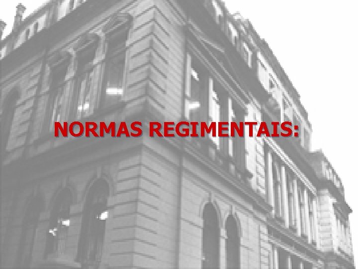 NORMAS REGIMENTAIS: 