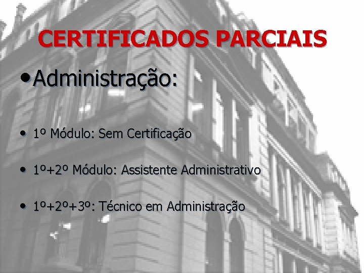 CERTIFICADOS PARCIAIS • Administração: • 1º Módulo: Sem Certificação • 1º+2º Módulo: Assistente Administrativo