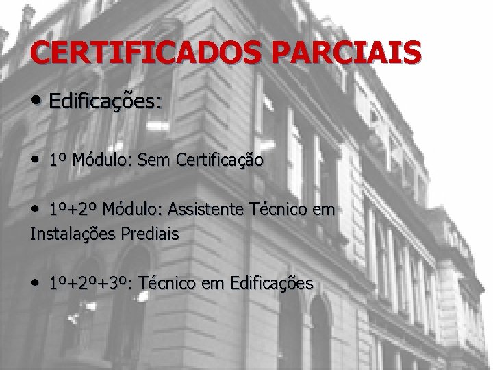 CERTIFICADOS PARCIAIS • Edificações: • 1º Módulo: Sem Certificação • 1º+2º Módulo: Assistente Técnico