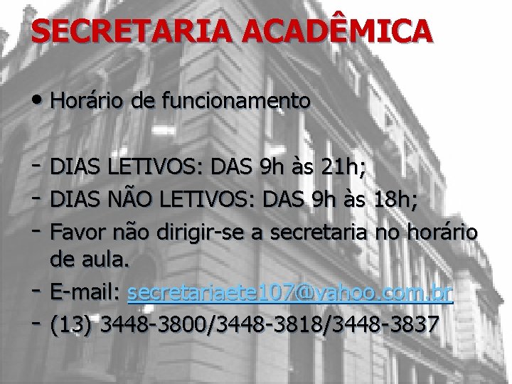 SECRETARIA ACADÊMICA • Horário de funcionamento - DIAS LETIVOS: DAS 9 h às 21