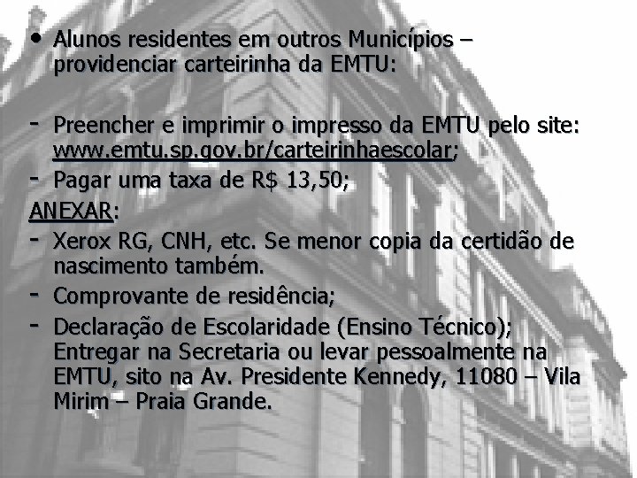  • Alunos residentes em outros Municípios – providenciar carteirinha da EMTU: - Preencher
