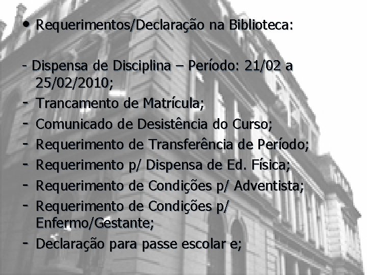  • Requerimentos/Declaração na Biblioteca: - Dispensa de Disciplina – Período: 21/02 a 25/02/2010;