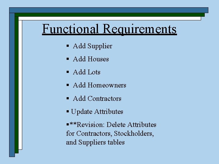 Functional Requirements § Add Supplier § Add Houses § Add Lots § Add Homeowners