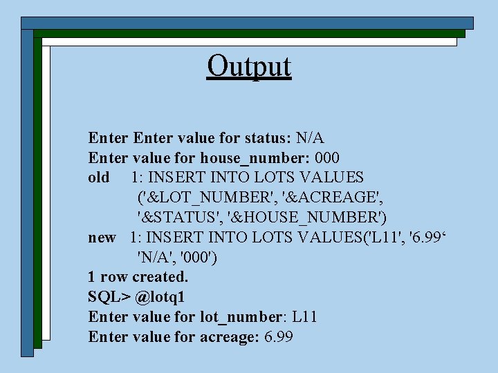 Output Enter value for status: N/A Enter value for house_number: 000 old 1: INSERT