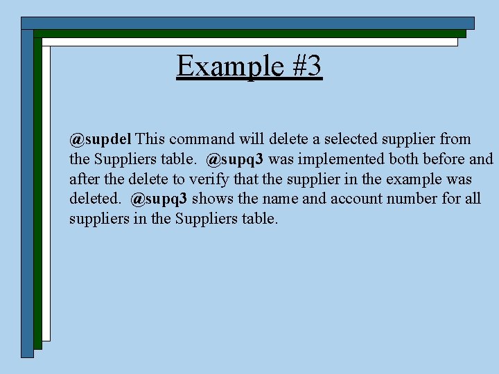 Example #3 @supdel This command will delete a selected supplier from the Suppliers table.