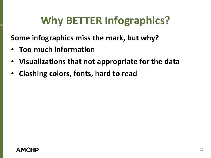 Why BETTER Infographics? Some infographics miss the mark, but why? • Too much information