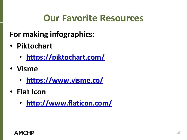 Our Favorite Resources For making infographics: • Piktochart • https: //piktochart. com/ • Visme