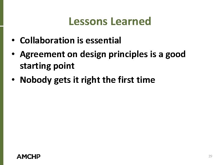 Lessons Learned • Collaboration is essential • Agreement on design principles is a good