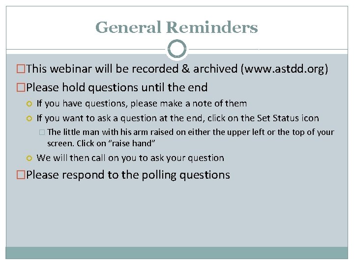 General Reminders �This webinar will be recorded & archived (www. astdd. org) �Please hold