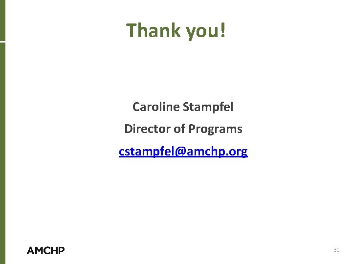 Thank you! Caroline Stampfel Director of Programs cstampfel@amchp. org 30 