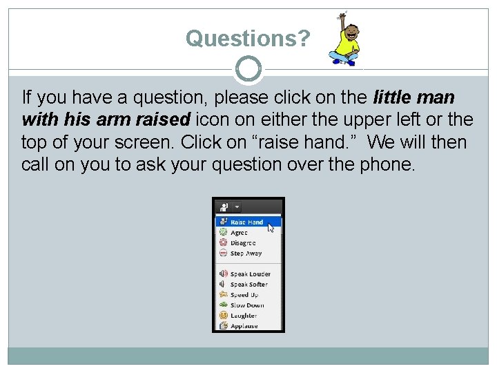 Questions? If you have a question, please click on the little man with his