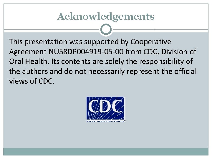 Acknowledgements This presentation was supported by Cooperative Agreement NU 58 DP 004919 -05 -00