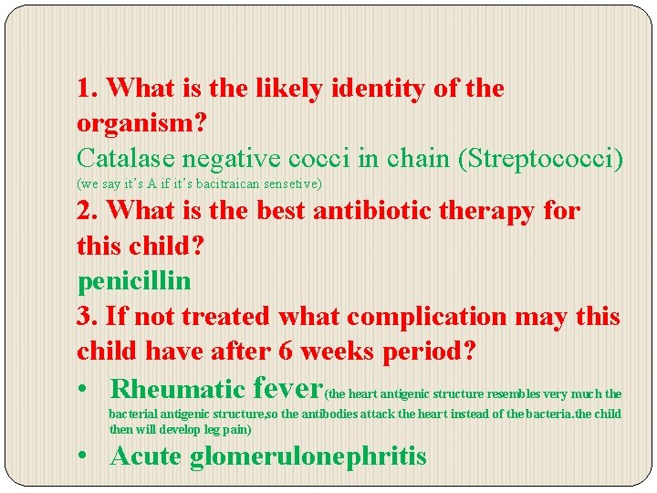 1. What is the likely identity of the organism? Catalase negative cocci in chain