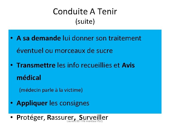 Conduite A Tenir (suite) • A sa demande lui donner son traitement éventuel ou